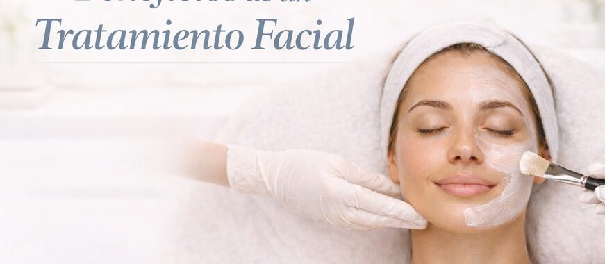 Beneficios de un tratamiento facial