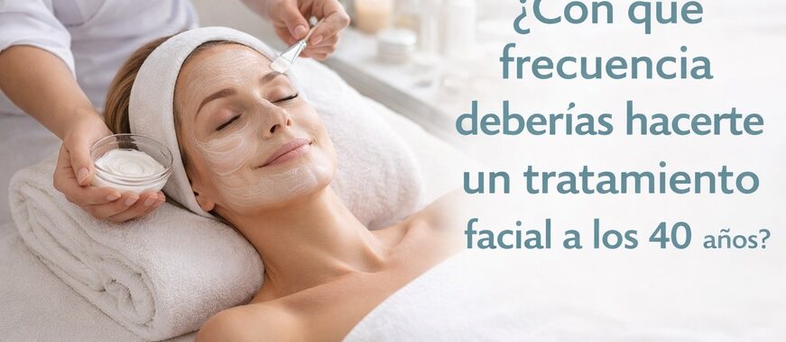 Con qué frecuencia deberías hacerte un tratamiento facial a los 40 años