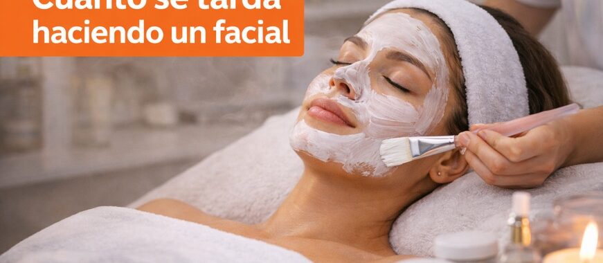 Cuánto se tarda haciendo un facial