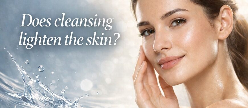 Does cleansing lighten the skin