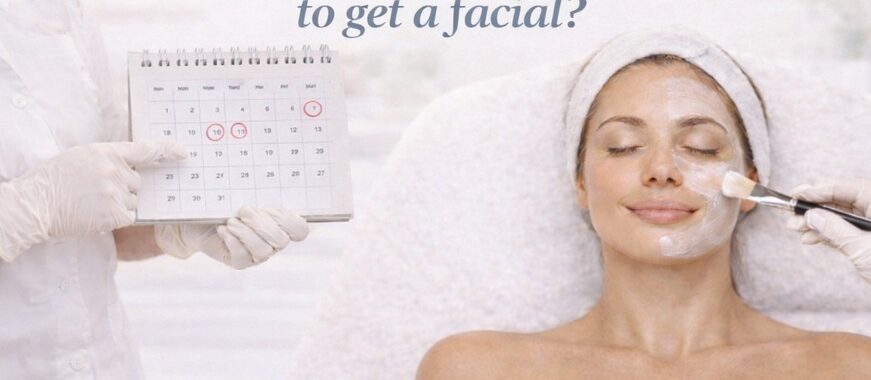 How often is it recommended to get a facial